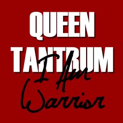 queen tantrum i am warrior
